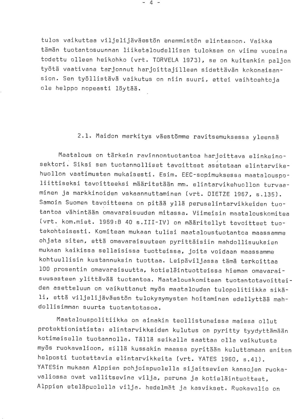 Siksi sen tuotannolliset tavoitteet asetetaan elintarvikehuollon vaatimusten mukaisesti. Esim.