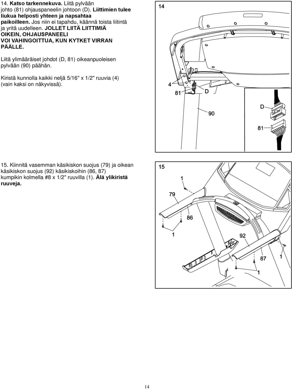 Liitä ylimääräiset johdot (D, 81) oikeanpuoleisen pylvään (90) päähän. Kiristä kunnolla kaikki neljä 5/16" x 1/2" ruuvia (4) (vain kaksi on näkyvissä). 15.