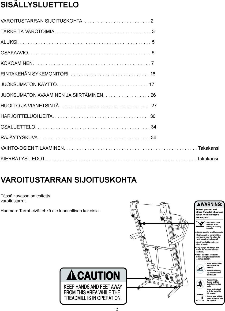 .................................. 17 JUOKSUMATON AVAAMINEN JA SIIRTÄMINEN.................. 26 HUOLTO JA VIANETSINTÄ.................................. 27 HARJOITTELUOHJEITA..................................... 30 OSALUETTELO.