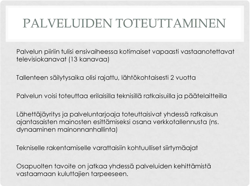 ja palveluntarjoaja toteuttaisivat yhdessä ratkaisun ajantasaisten mainosten esittämiseksi osana verkkotallennusta (ns.