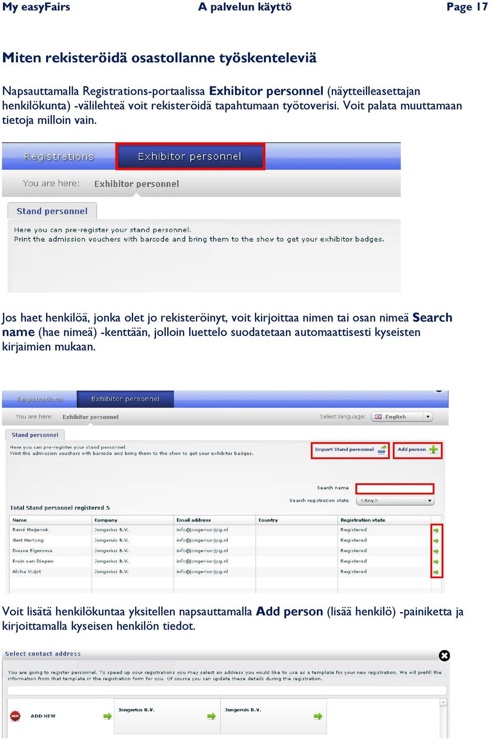 Jos haet henkilöä, jonka olet jo rekisteröinyt, voit kirjoittaa nimen tai osan nimeä Search name (hae nimeä) -kenttään, jolloin luettelo suodatetaan