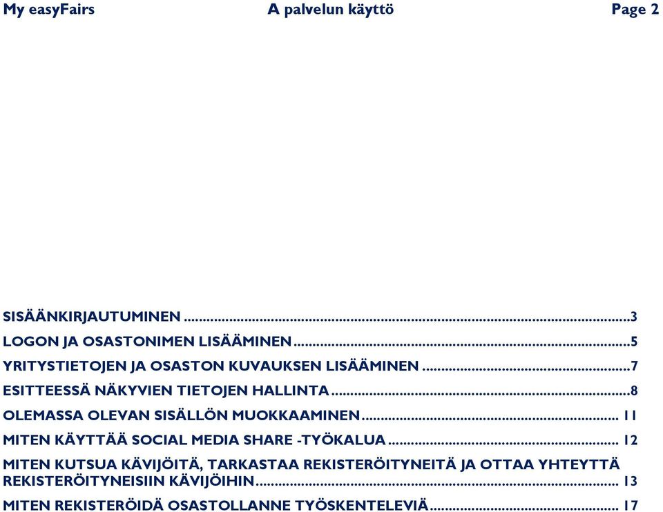 .. 8 OLEMASSA OLEVAN SISÄLLÖN MUOKKAAMINEN... 11 MITEN KÄYTTÄÄ SOCIAL MEDIA SHARE -TYÖKALUA.
