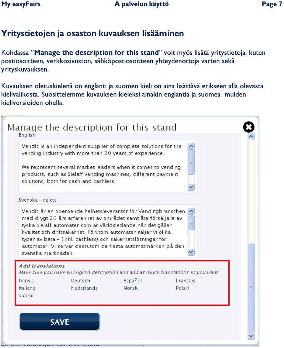 yhteydenottoja varten sekä yrityskuvauksen.