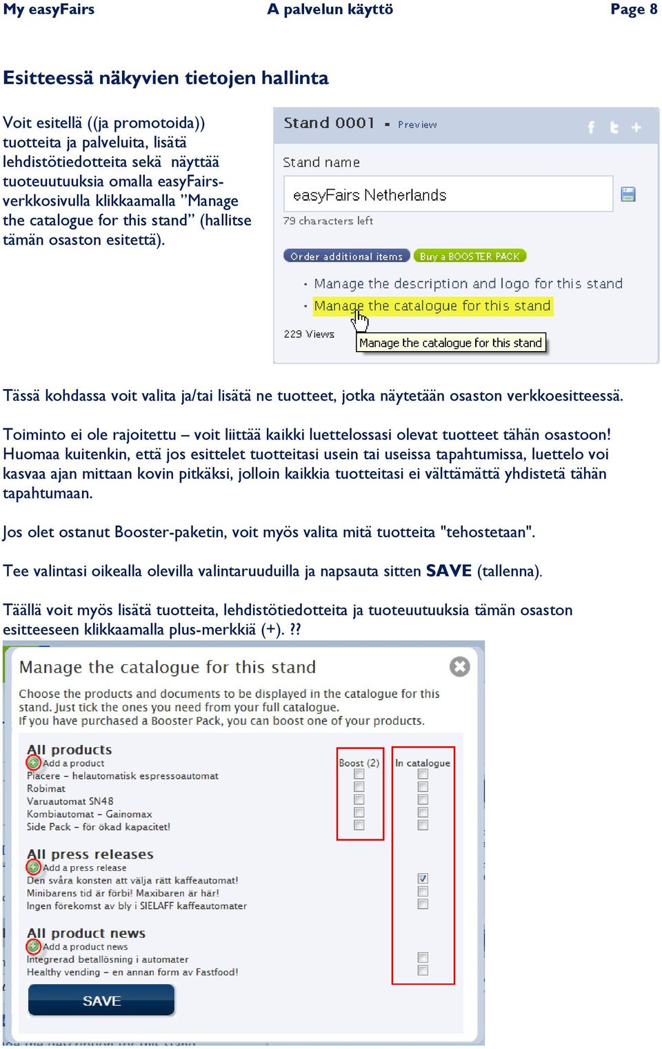 Tässä kohdassa voit valita ja/tai lisätä ne tuotteet, jotka näytetään osaston verkkoesitteessä. Toiminto ei ole rajoitettu voit liittää kaikki luettelossasi olevat tuotteet tähän osastoon!