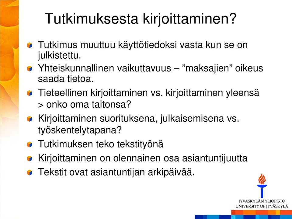 kirjoittaminen yleensä > onko oma taitonsa? Kirjoittaminen suorituksena, julkaisemisena vs.