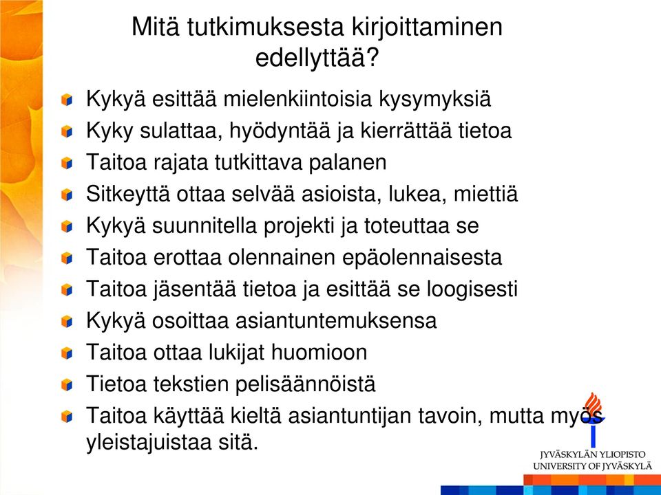 Sitkeyttä ottaa selvää asioista, lukea, miettiä Kykyä suunnitella projekti ja toteuttaa se Taitoa erottaa olennainen