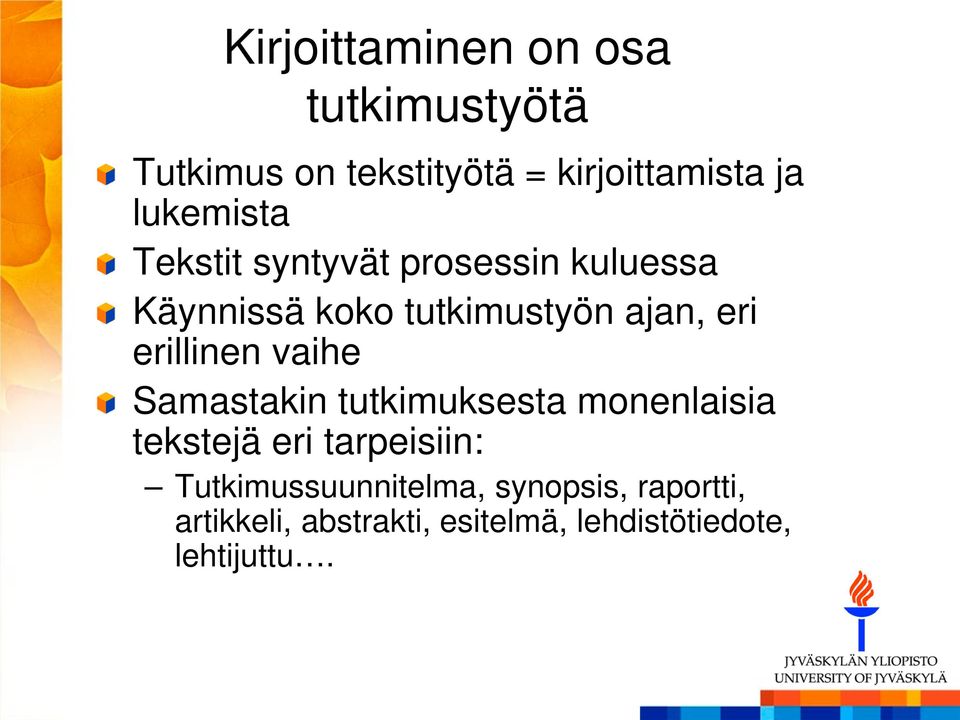 erillinen vaihe Samastakin tutkimuksesta monenlaisia tekstejä eri tarpeisiin: