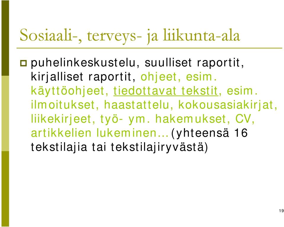 ilmoitukset, haastattelu, kokousasiakirjat, liikekirjeet, työ- ym.