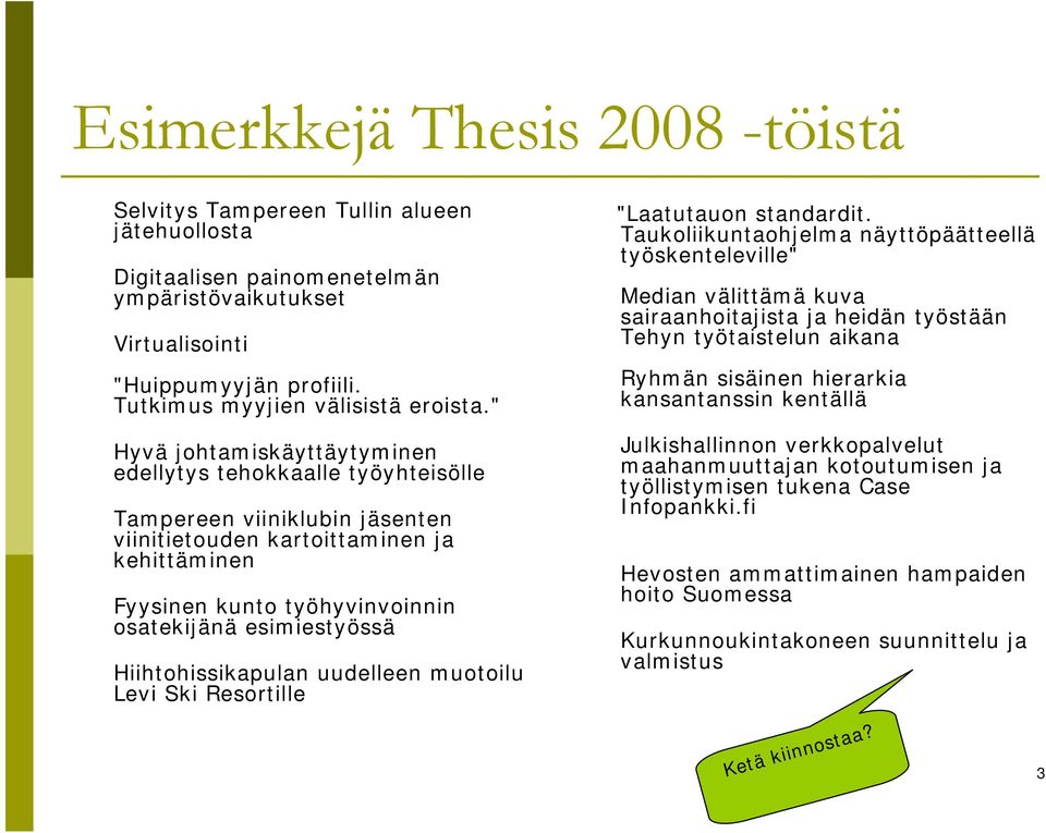 " Hyvä johtamiskäyttäytyminen edellytys tehokkaalle työyhteisölle Tampereen viiniklubin jäsenten viinitietouden kartoittaminen ja kehittäminen Fyysinen kunto työhyvinvoinnin osatekijänä esimiestyössä