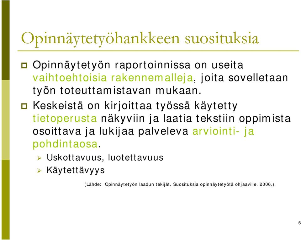 Keskeistä on kirjoittaa työssä käytetty tietoperusta näkyviin ja laatia tekstiin oppimista osoittava ja
