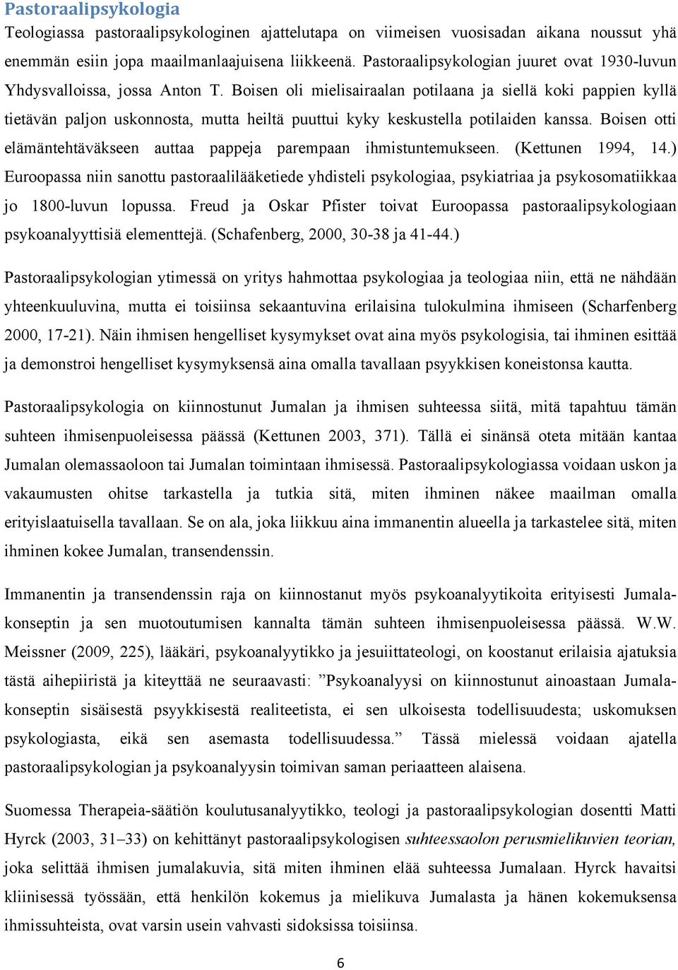 Boisen oli mielisairaalan potilaana ja siellä koki pappien kyllä tietävän paljon uskonnosta, mutta heiltä puuttui kyky keskustella potilaiden kanssa.