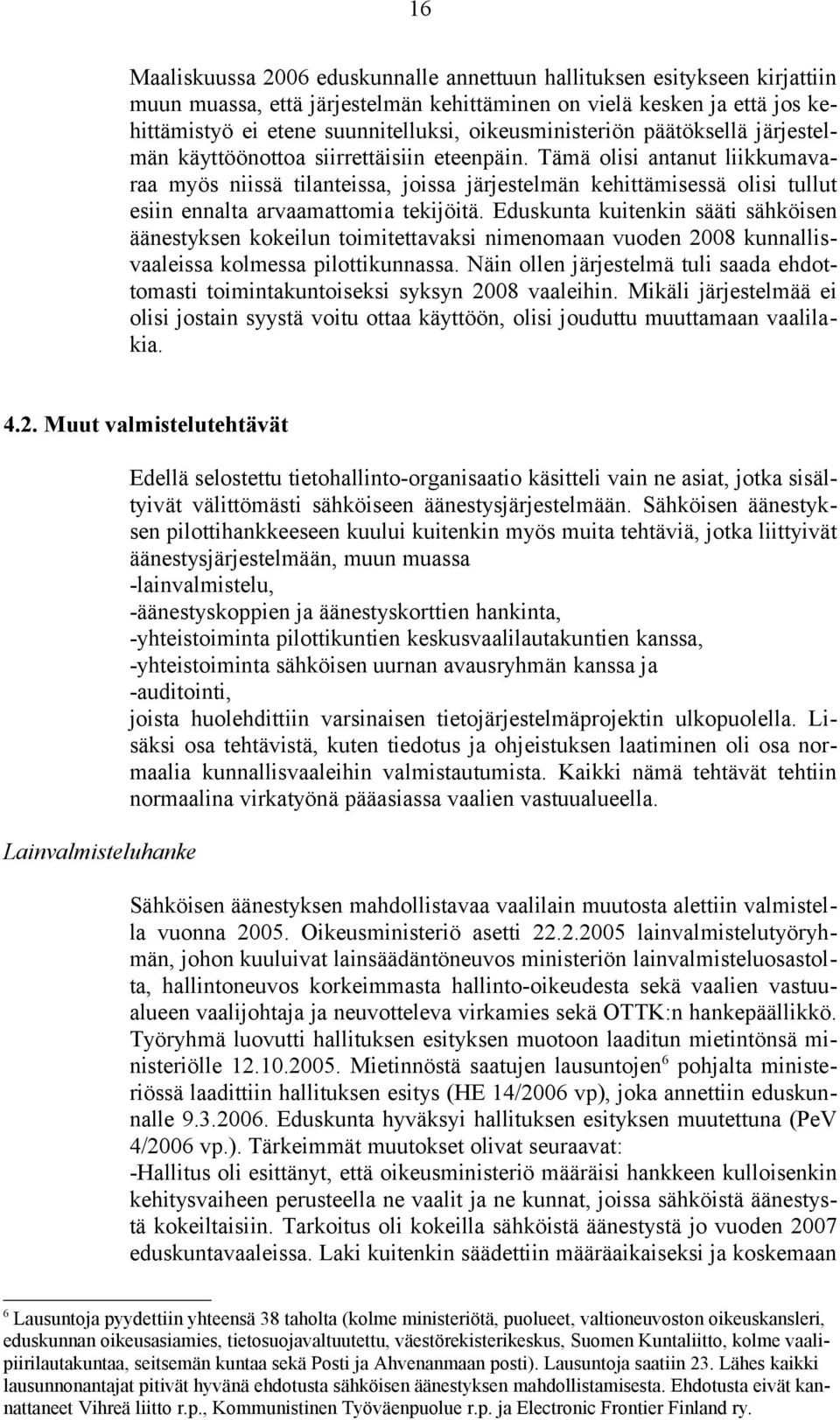 Tämä olisi antanut liikkumavaraa myös niissä tilanteissa, joissa järjestelmän kehittämisessä olisi tullut esiin ennalta arvaamattomia tekijöitä.