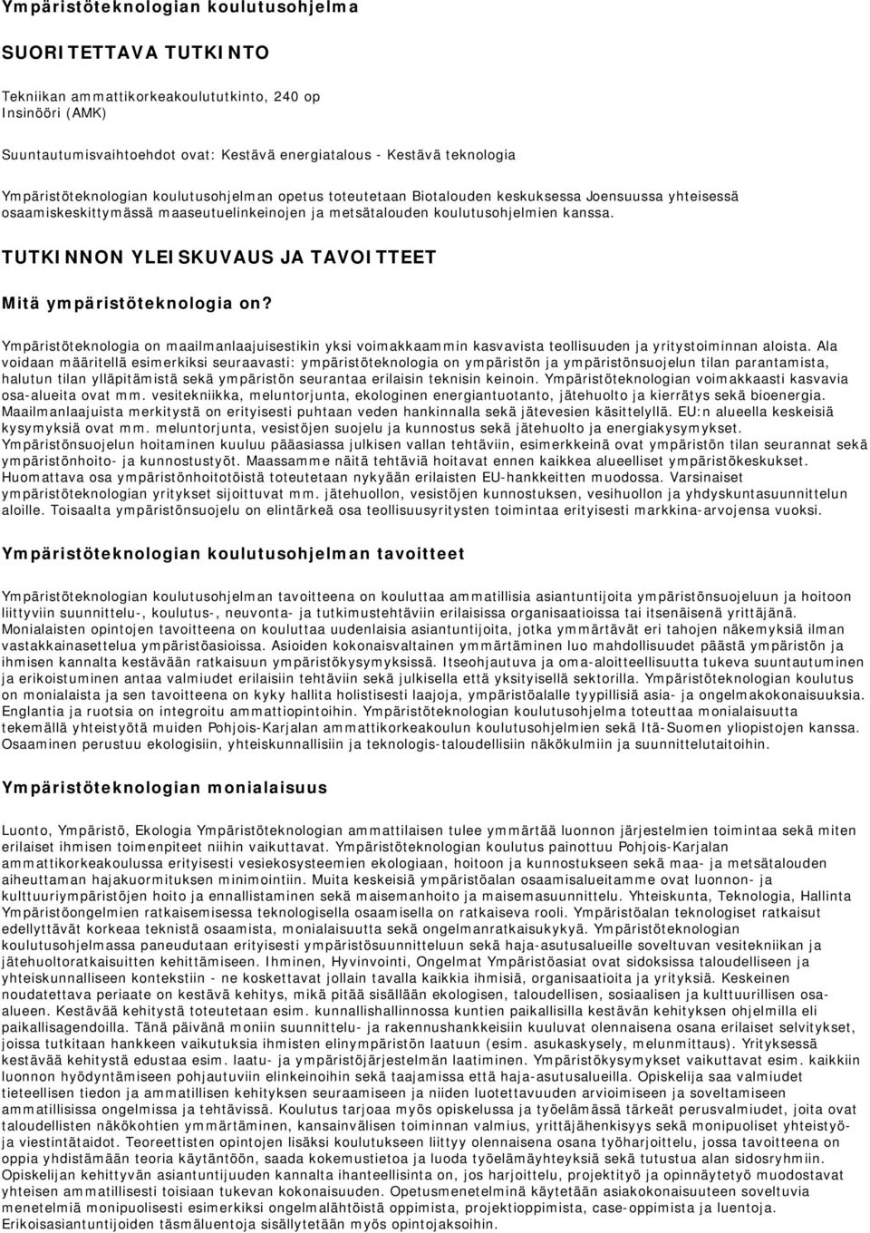 TUTKINNON YLEISKUVAUS JA TAVOITTEET Mitä ympäristöteknologia on? Ympäristöteknologia on maailmanlaajuisestikin yksi voimakkaammin kasvavista teollisuuden ja yritystoiminnan aloista.