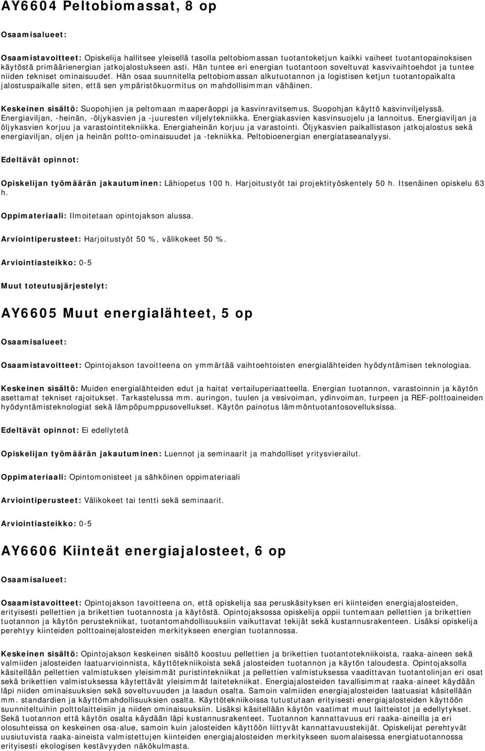 Hän osaa suunnitella peltobiomassan alkutuotannon ja logistisen ketjun tuotantopaikalta jalostuspaikalle siten, että sen ympäristökuormitus on mahdollisimman vähäinen.