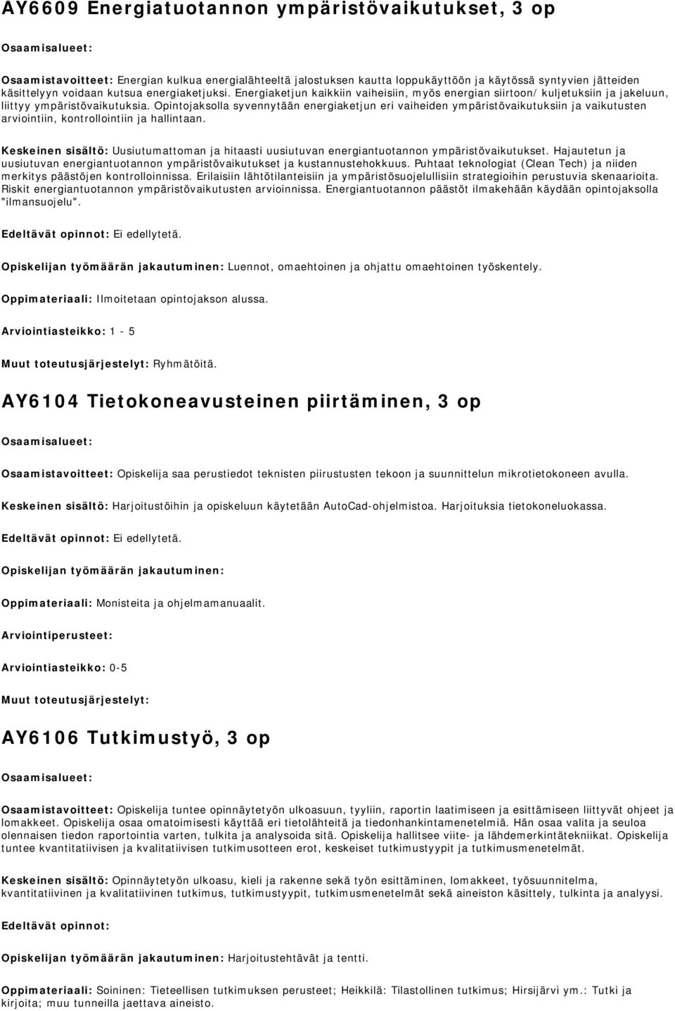 Opintojaksolla syvennytään energiaketjun eri vaiheiden ympäristövaikutuksiin ja vaikutusten arviointiin, kontrollointiin ja hallintaan.