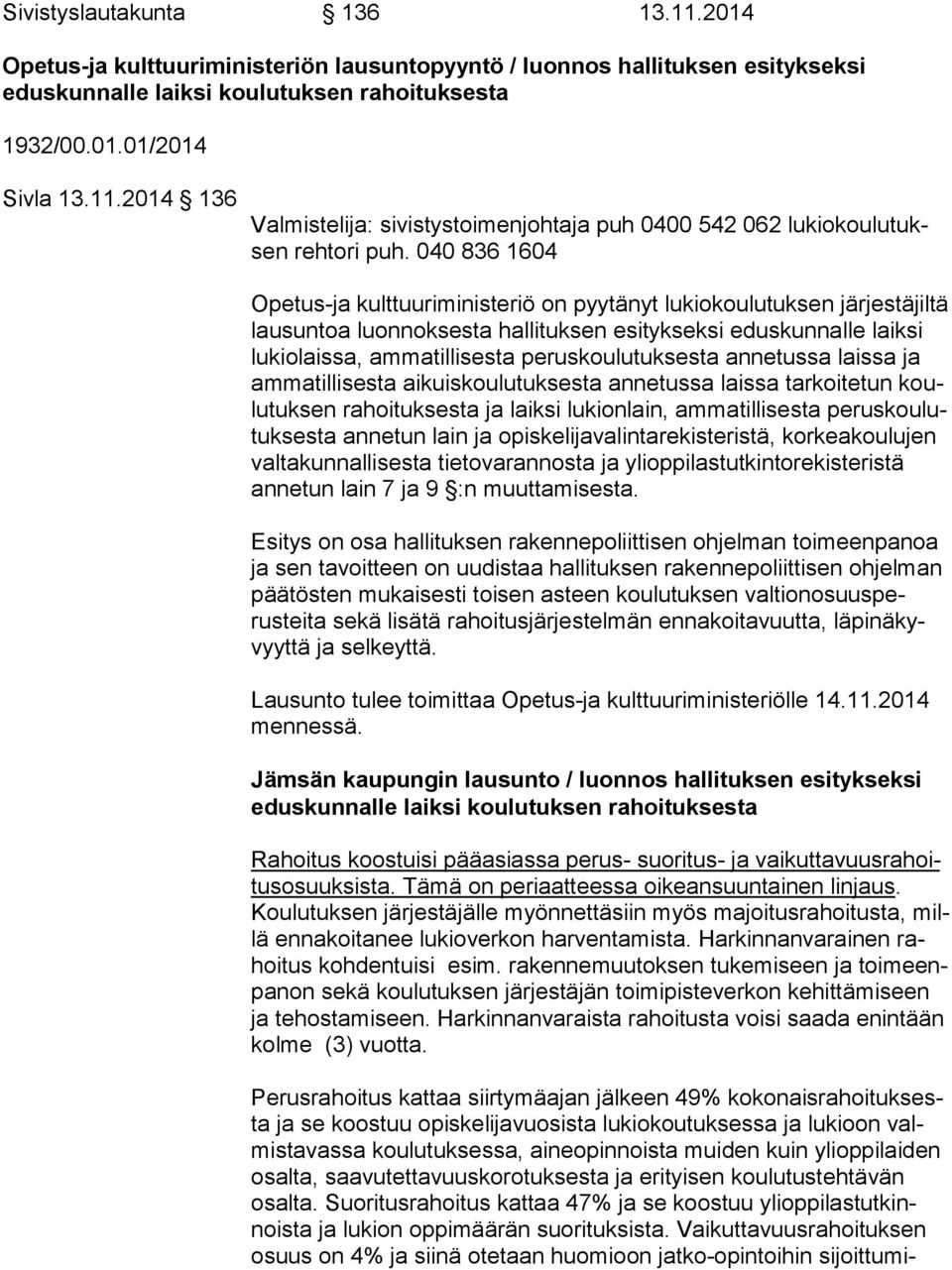 peruskoulutuksesta annetussa laissa ja am ma til li ses ta aikuiskoulutuksesta annetussa laissa tarkoitetun koulu tuk sen rahoituksesta ja laiksi lukionlain, ammatillisesta pe rus koulutuk ses ta