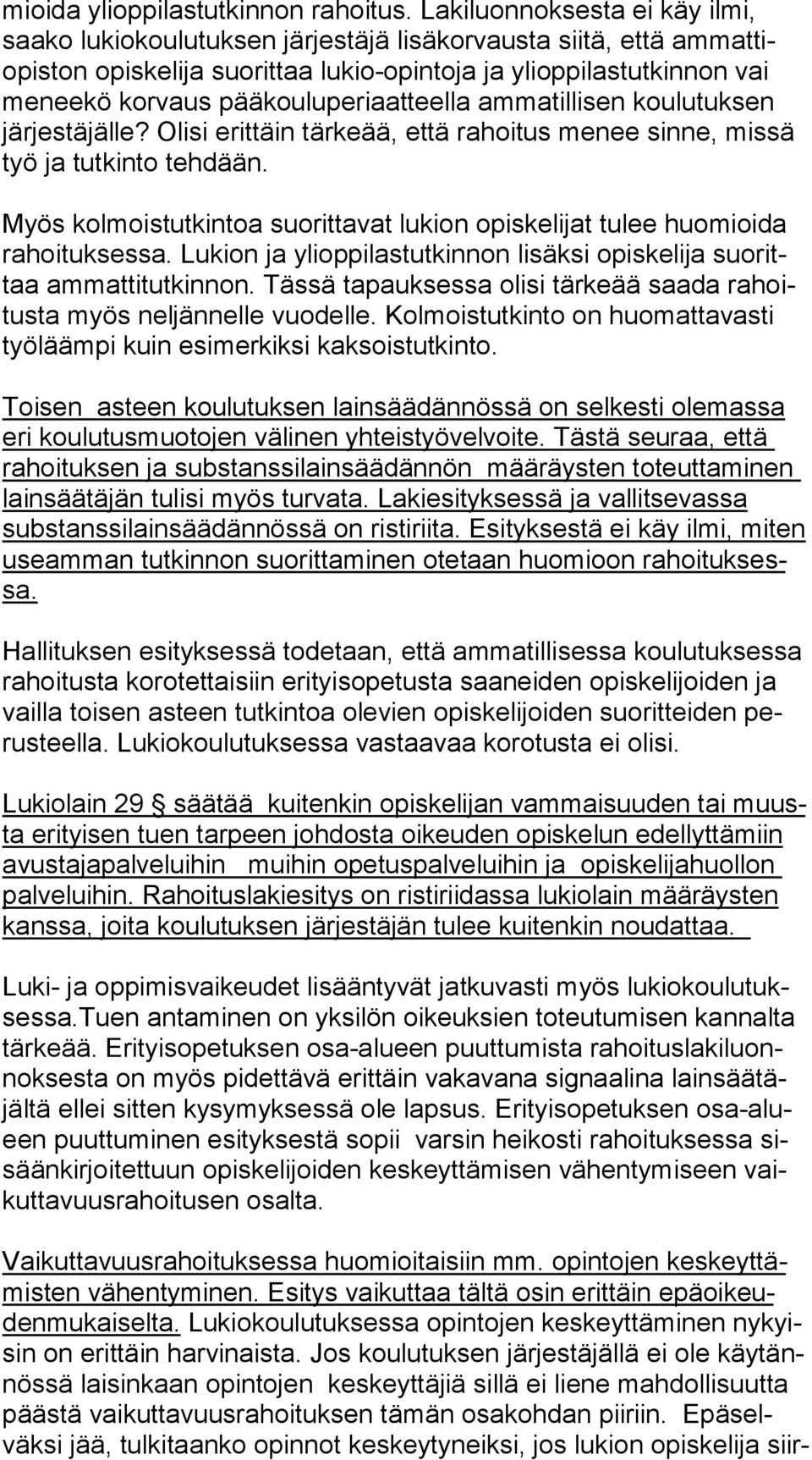 pääkouluperiaatteella ammatillisen koulutuksen jär jes tä jäl le? Olisi erittäin tärkeää, että rahoitus menee sinne, missä työ ja tutkinto tehdään.