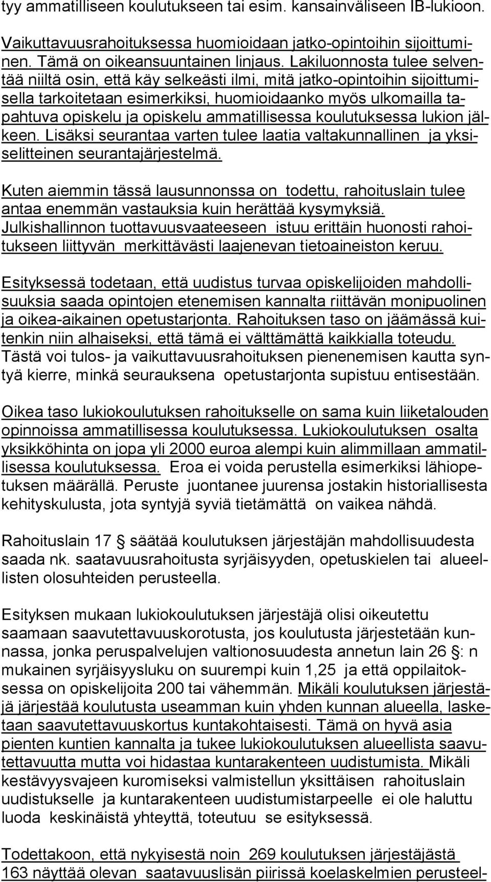 ammatillisessa koulutuksessa lukion jälkeen. Lisäksi seurantaa varten tulee laatia valtakunnallinen ja yk sise lit tei nen seurantajärjestelmä.