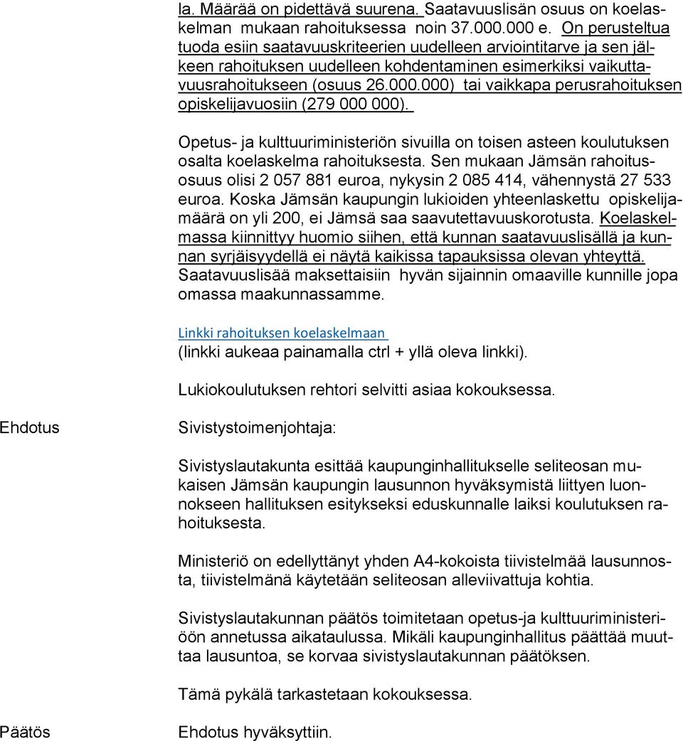000) tai vaikkapa pe rus ra hoi tuk sen opiskelijavuosiin (279 000 000). Opetus- ja kulttuuriministeriön sivuilla on toisen asteen koulutuksen osal ta koelaskelma rahoituksesta.