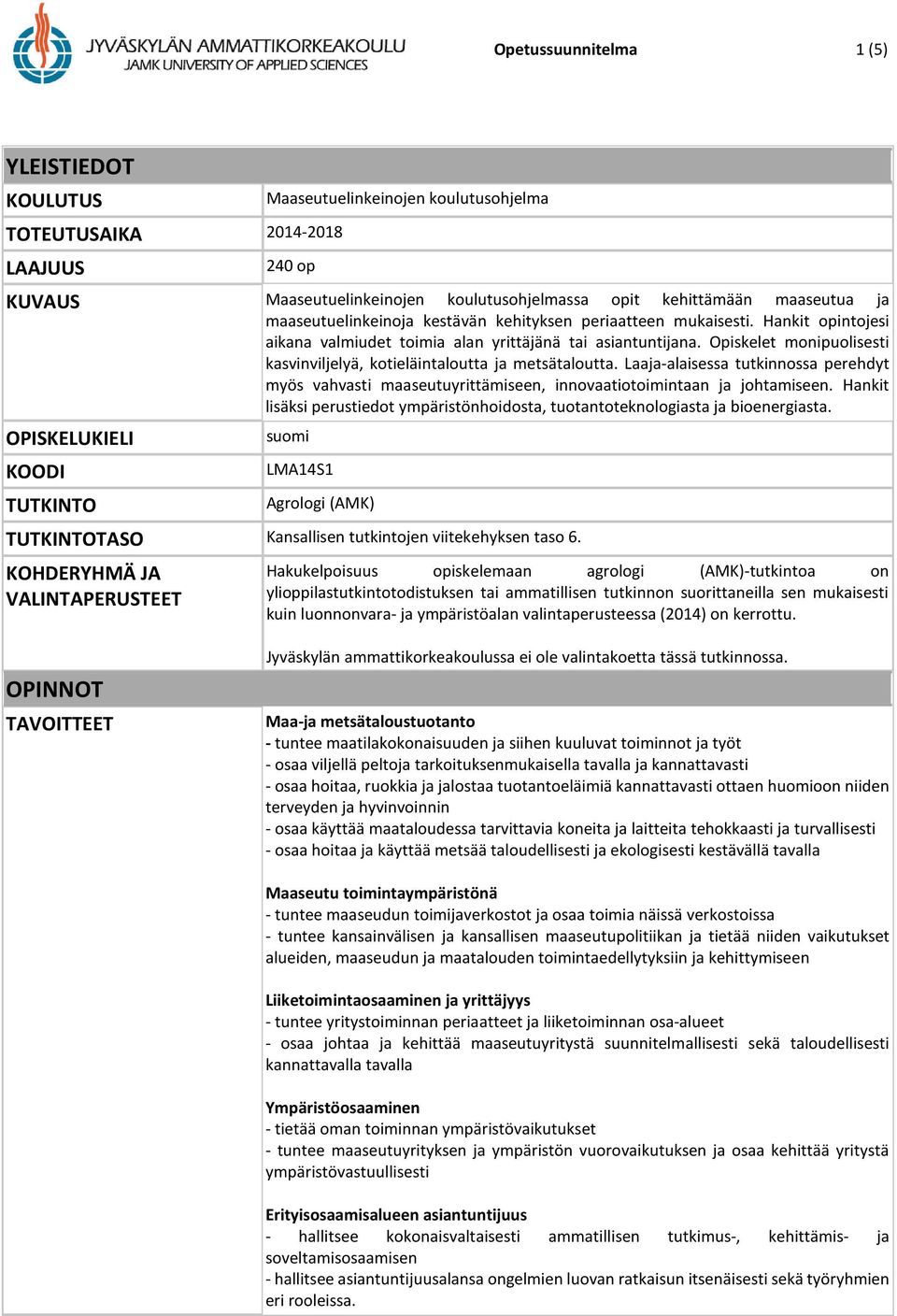 Opiskelet monipuolisesti kasvinviljelyä, kotieläintaloutta ja metsätaloutta. Laaja-alaisessa tutkinnossa perehdyt myös vahvasti maaseutuyrittämiseen, innovaatiotoimintaan ja johtamiseen.