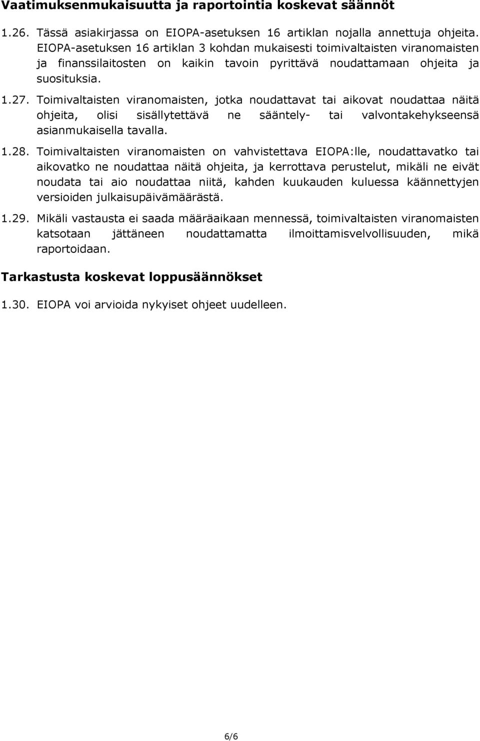 Toimivaltaisten viranomaisten, jotka noudattavat tai aikovat noudattaa näitä ohjeita, olisi sisällytettävä ne sääntely tai valvontakehykseensä asianmukaisella tavalla. 1.28.