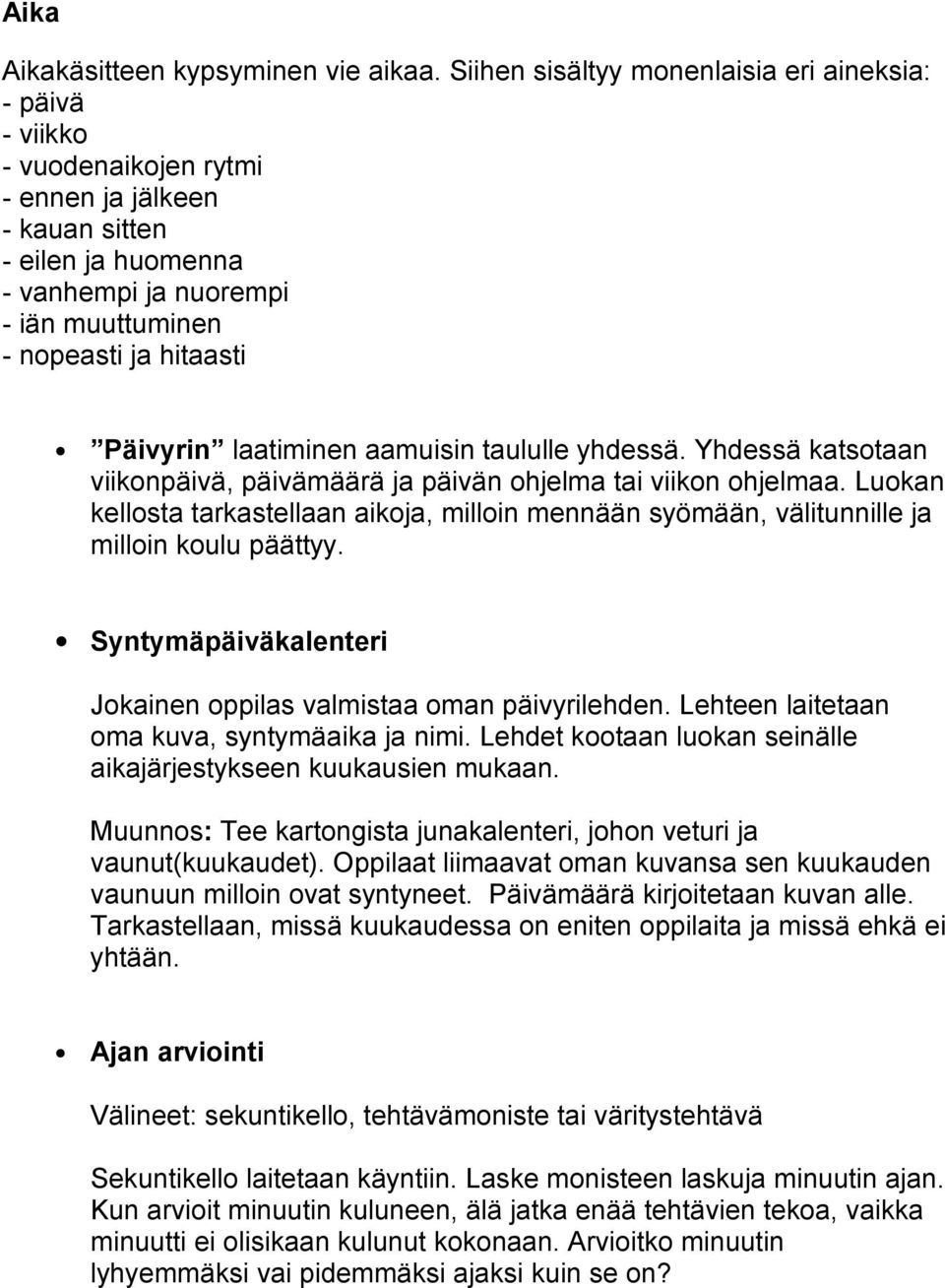 Päivyrin laatiminen aamuisin taululle yhdessä. Yhdessä katsotaan viikonpäivä, päivämäärä ja päivän ohjelma tai viikon ohjelmaa.