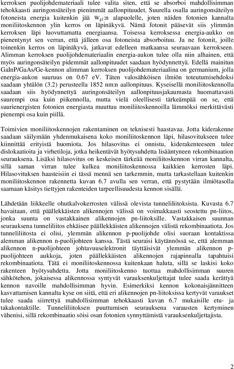 Nämä fotonit pääsevät siis ylimmän kerroksen läpi luovuttamatta energiaansa. Toisessa kerroksessa energia-aukko on pienentynyt sen verran, että jälleen osa fotoneista absorboituu.