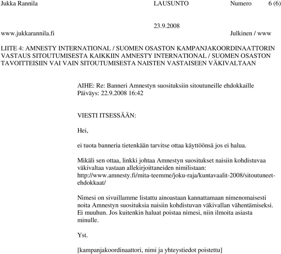 2008 16:42 Hei, ei tuota banneria tietenkään tarvitse ottaa käyttöönsä jos ei halua.