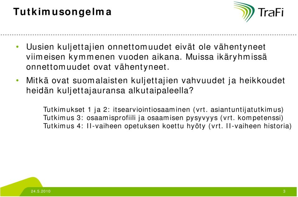 Mitkä ovat suomalaisten kuljettajien vahvuudet ja heikkoudet heidän kuljettajauransa j alkutaipaleella?