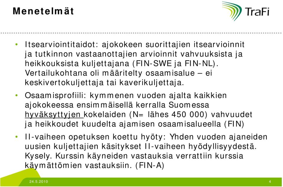 Osaamisprofiili: kymmenen vuoden ajalta kaikkien ajokokeessa ensimmäisellä kerralla Suomessa hyväksyttyjen kokelaiden (N= lähes 450 000) vahvuudet ja heikkoudet kuudelta