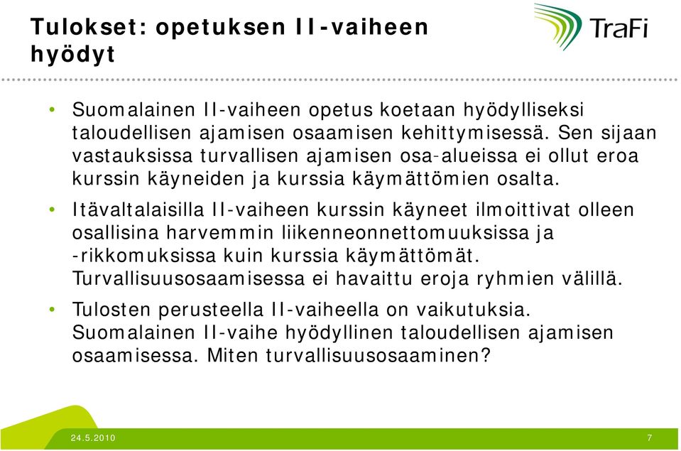 Itävaltalaisilla II-vaiheen kurssin käyneet ilmoittivat olleen osallisina harvemmin liikenneonnettomuuksissa ja -rikkomuksissa kuin kurssia käymättömät.