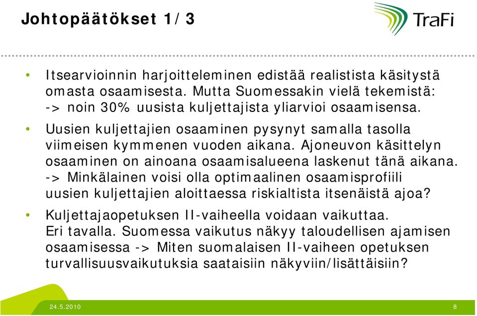 Uusien kuljettajien osaaminen pysynyt samalla tasolla viimeisen kymmenen vuoden aikana. Ajoneuvon käsittelyn osaaminen on ainoana osaamisalueena laskenut tänä aikana.