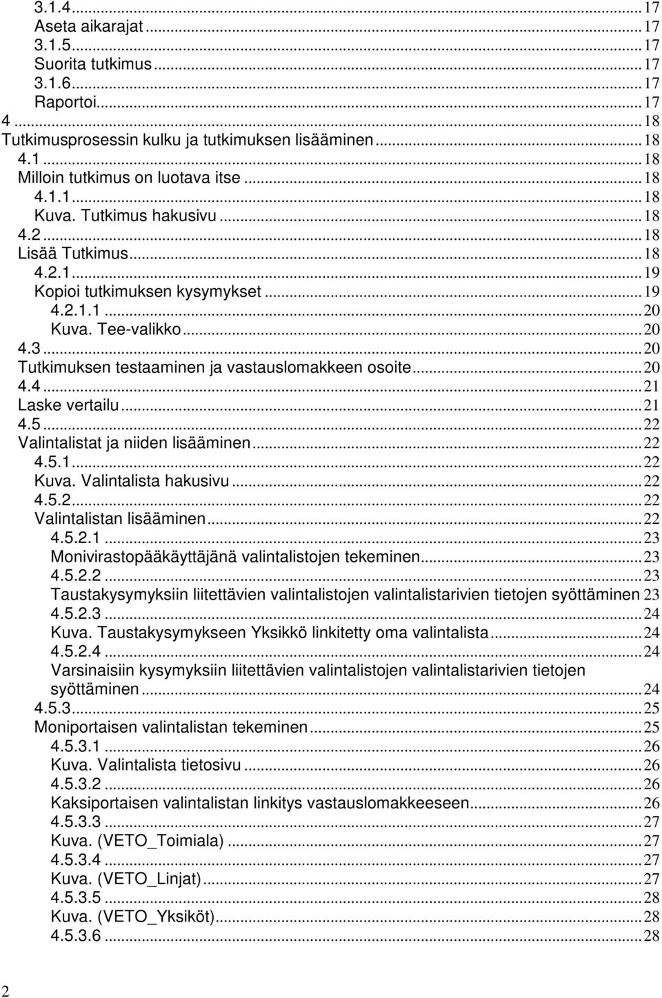 ..21 4.5...22 Valintalistat ja niiden lisääminen...22 4.5.1...22 Kuva. Valintalista hakusivu...22 4.5.2...22 Valintalistan lisääminen...22 4.5.2.1...23 Monivirastopääkäyttäjänä valintalistojen tekeminen.