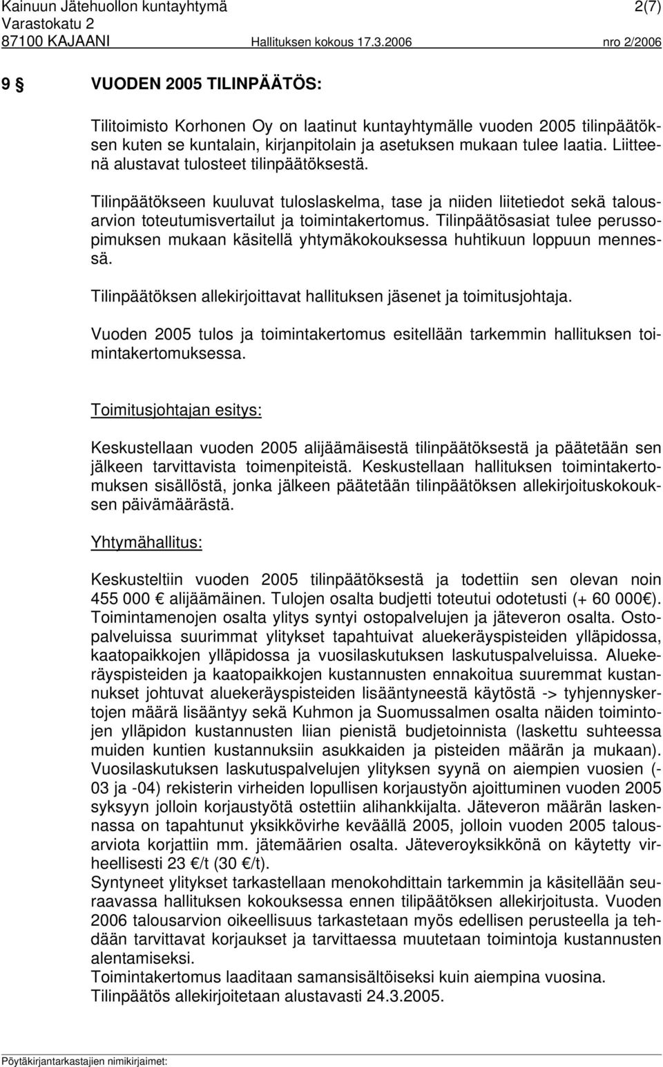 Tilinpäätösasiat tulee perussopimuksen mukaan käsitellä yhtymäkokouksessa huhtikuun loppuun mennessä. Tilinpäätöksen allekirjoittavat hallituksen jäsenet ja toimitusjohtaja.