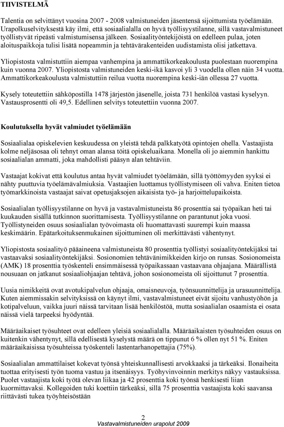 Sosiaalityöntekijöistä on edelleen pulaa, joten aloituspaikkoja tulisi lisätä nopeammin ja tehtävärakenteiden uudistamista olisi jatkettava.