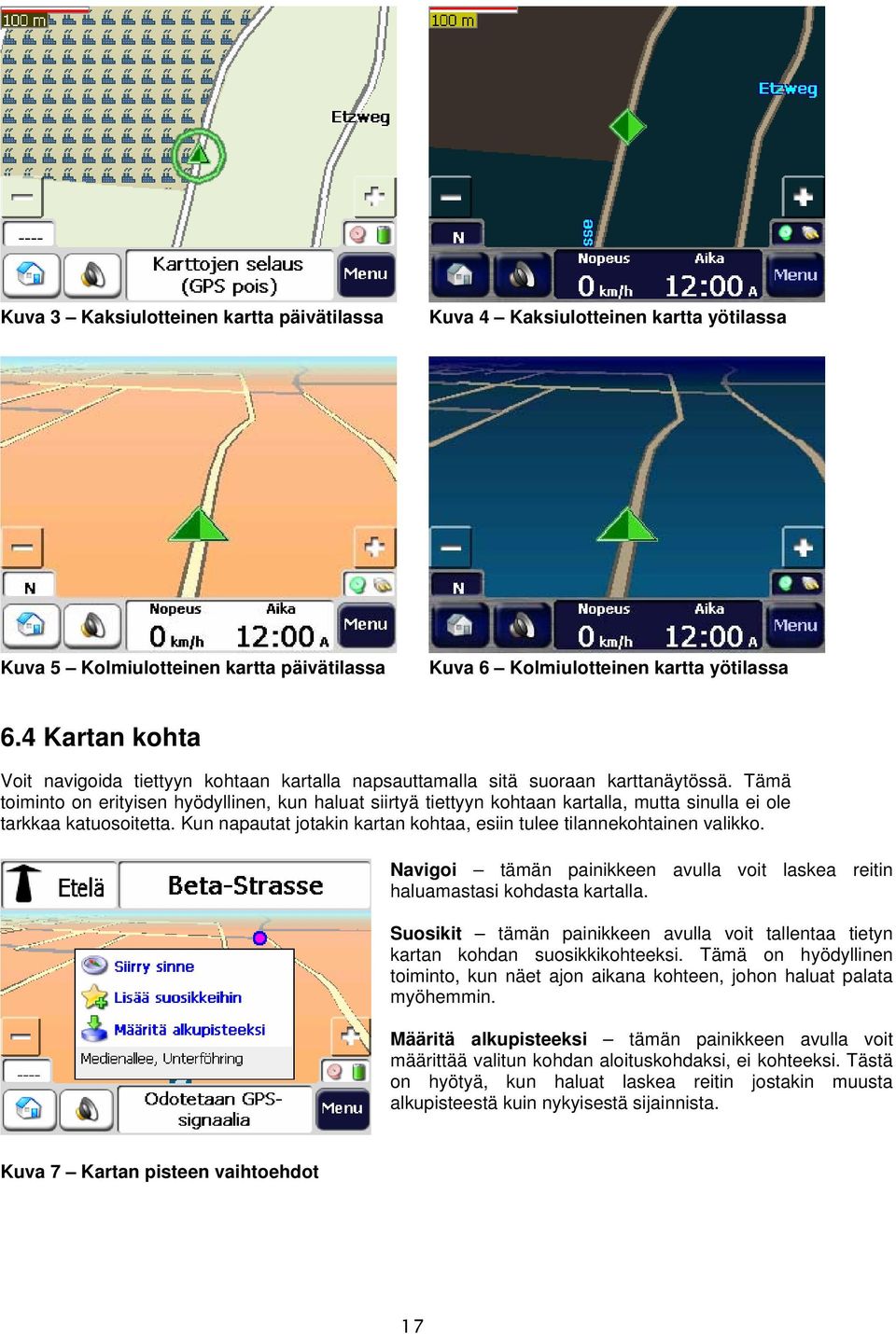 Tämä toiminto on erityisen hyödyllinen, kun haluat siirtyä tiettyyn kohtaan kartalla, mutta sinulla ei ole tarkkaa katuosoitetta.