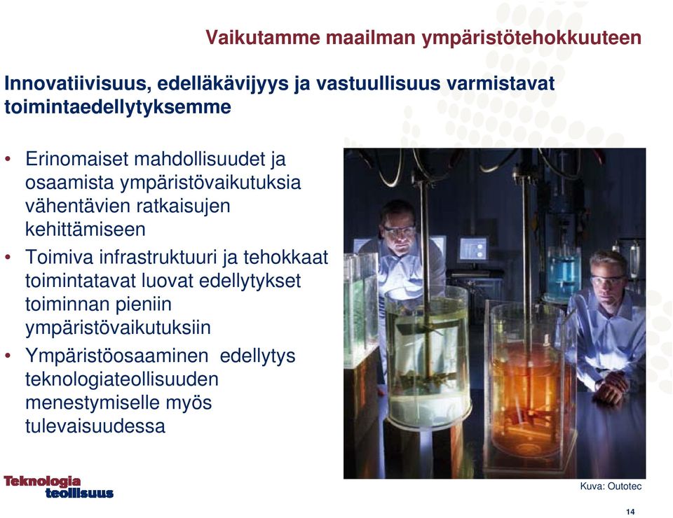 kehittämiseen Toimiva infrastruktuuri ja tehokkaat toimintatavat luovat edellytykset toiminnan pieniin