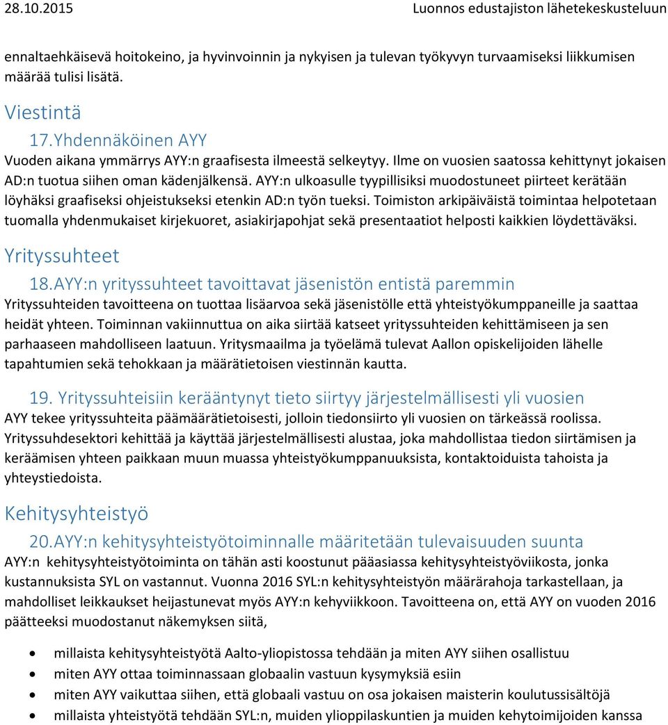 AYY:n ulkoasulle tyypillisiksi muodostuneet piirteet kerätään löyhäksi graafiseksi ohjeistukseksi etenkin AD:n työn tueksi.