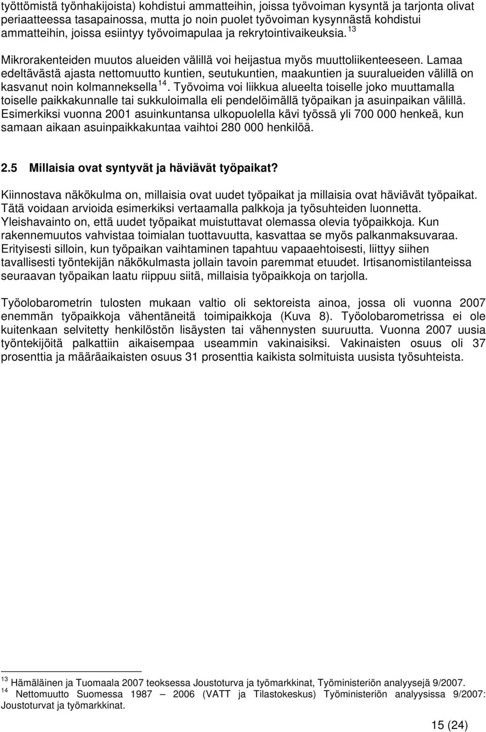 Lamaa edeltävästä ajasta nettomuutto kuntien, seutukuntien, maakuntien ja suuralueiden välillä on kasvanut noin kolmanneksella 14.