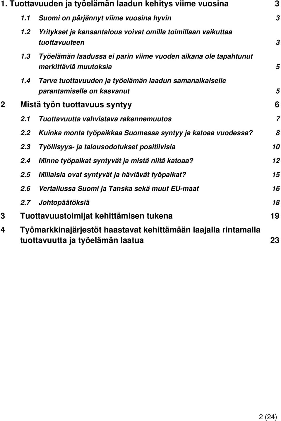 4 Tarve tuottavuuden ja työelämän laadun samanaikaiselle parantamiselle on kasvanut 5 2 Mistä työn tuottavuus syntyy 6 2.1 Tuottavuutta vahvistava rakennemuutos 7 2.