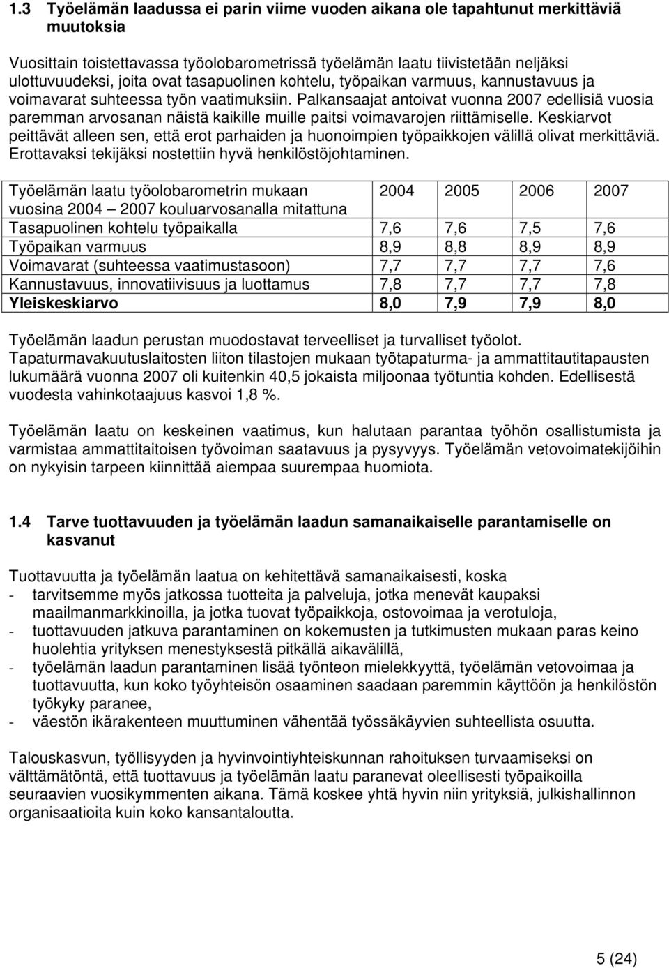 Palkansaajat antoivat vuonna 2007 edellisiä vuosia paremman arvosanan näistä kaikille muille paitsi voimavarojen riittämiselle.