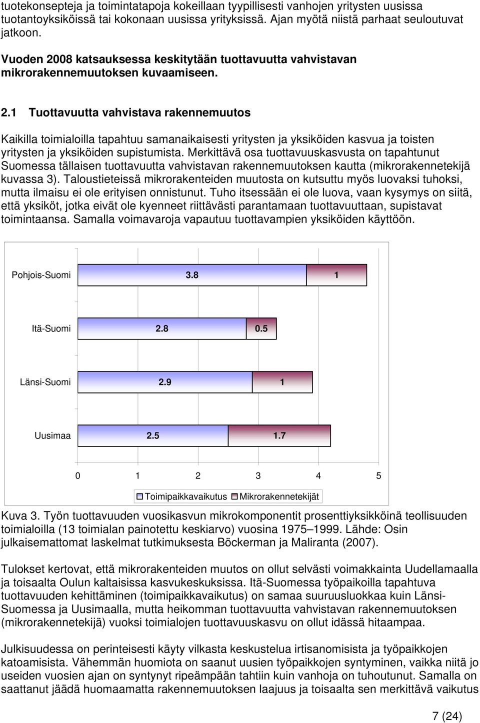 Merkittävä osa tuottavuuskasvusta on tapahtunut Suomessa tällaisen tuottavuutta vahvistavan rakennemuutoksen kautta (mikrorakennetekijä kuvassa 3).