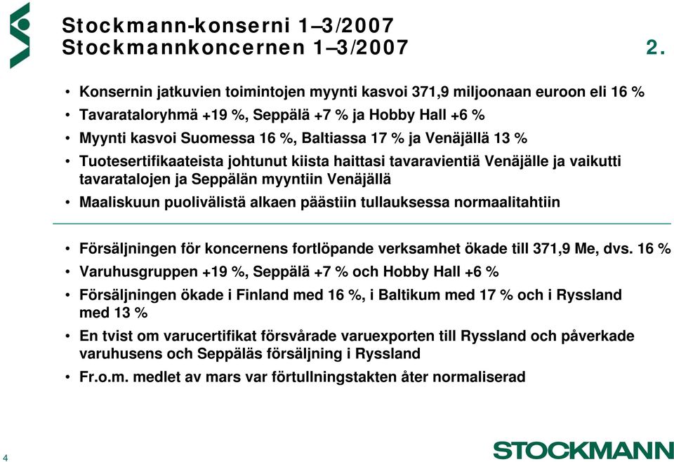 Tuotesertifikaateista johtunut kiista haittasi tavaravientiä Venäjälle ja vaikutti tavaratalojen ja Seppälän myyntiin Venäjällä Maaliskuun puolivälistä alkaen päästiin tullauksessa normaalitahtiin