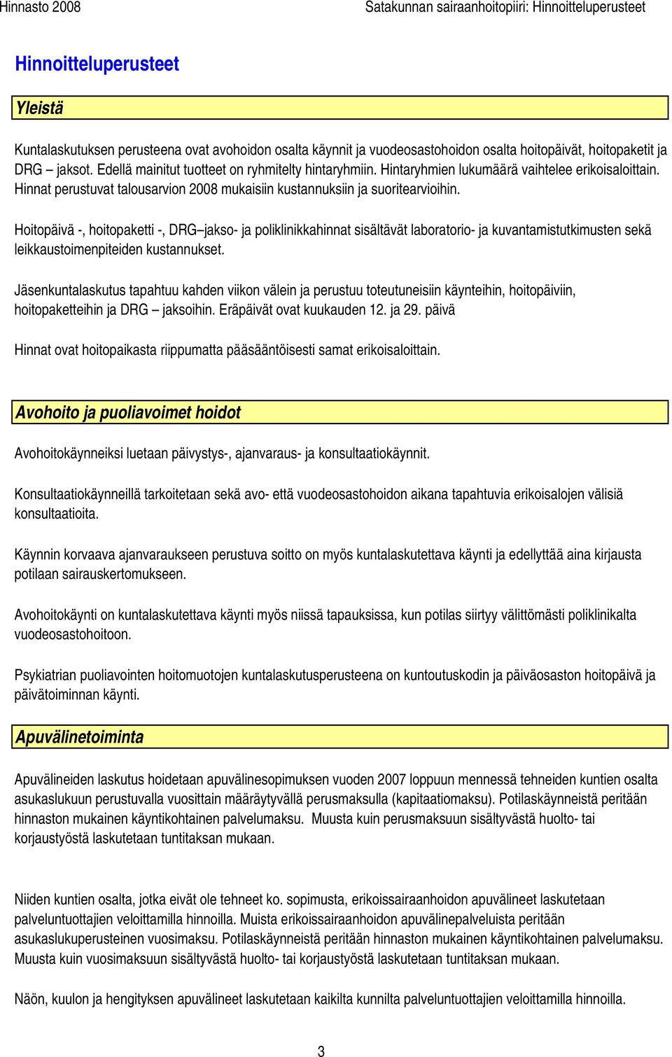 Hoitopäivä -, hoitopaketti -, DRG jakso- ja poliklinikkahinnat sisältävät laboratorio- ja kuvantamistutkimusten sekä leikkaustoimenpiteiden kustannukset.