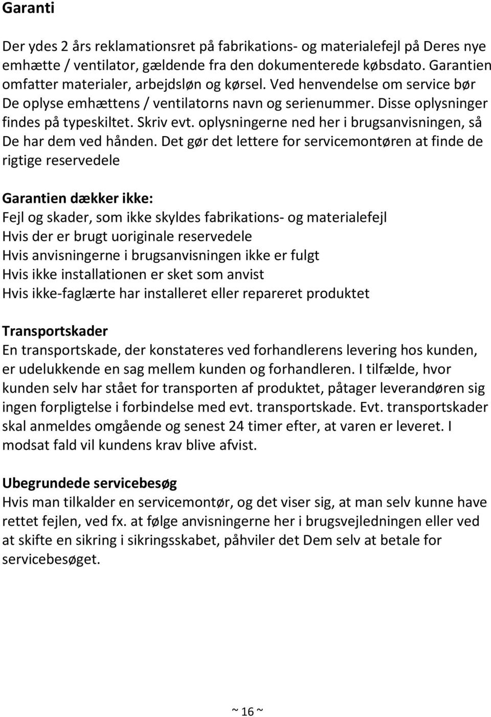 oplysningerne ned her i brugsanvisningen, så De har dem ved hånden.