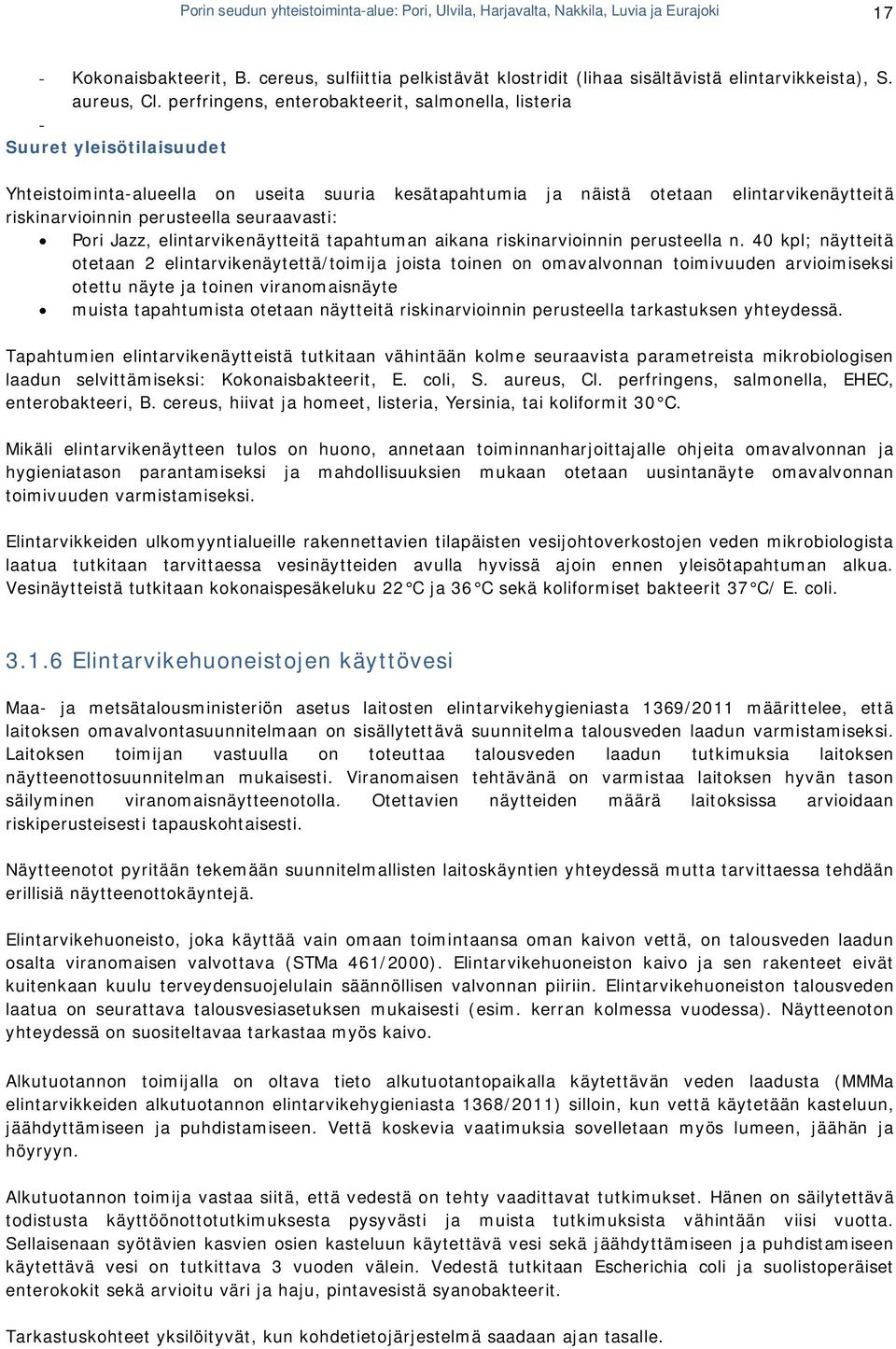 perfringens, enterobakteerit, salmonella, listeria - Suuret yleisötilaisuudet Yhteistoiminta-alueella on useita suuria kesätapahtumia ja näistä otetaan elintarvikenäytteitä riskinarvioinnin