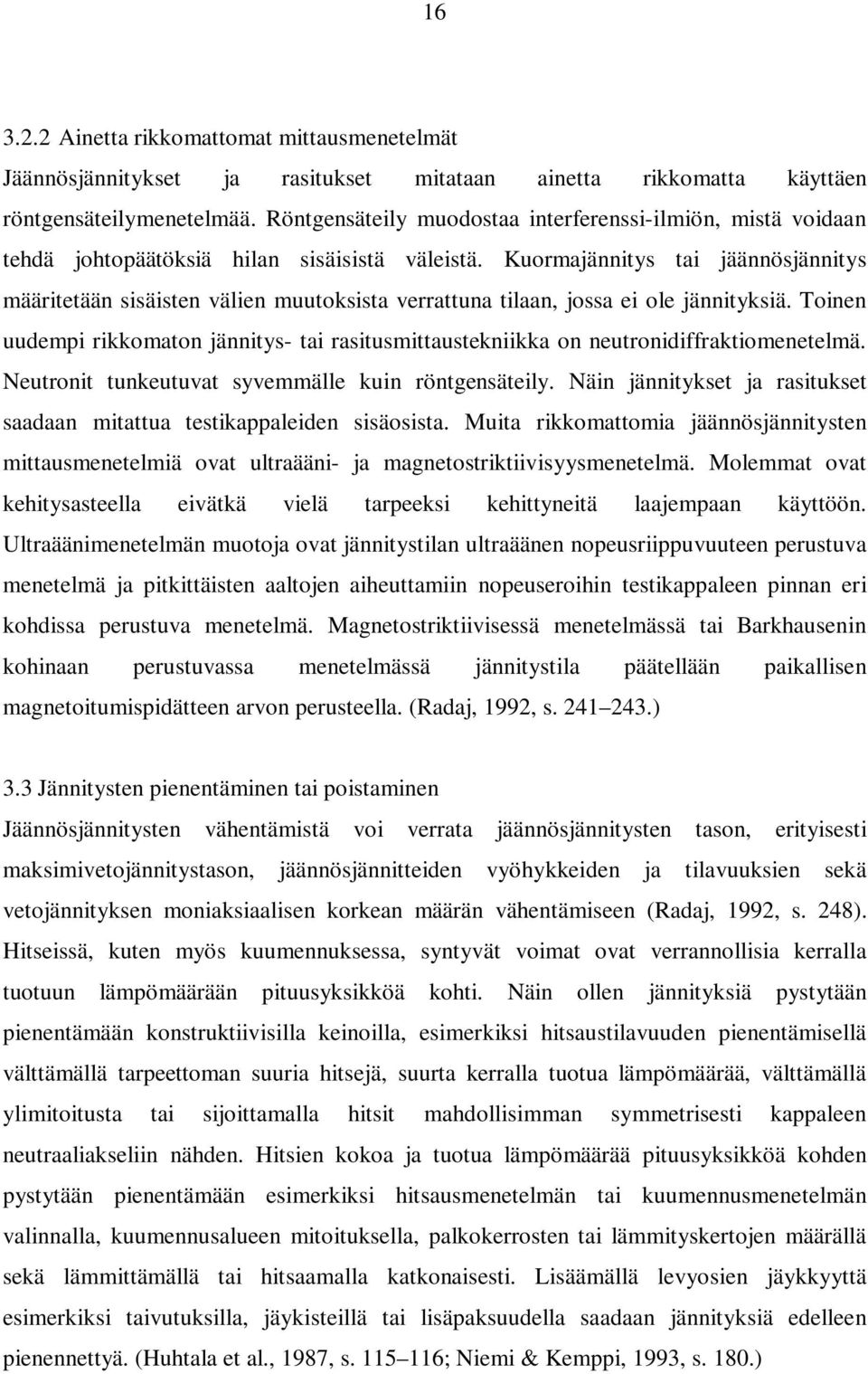 Kuormajännitys tai jäännösjännitys määritetään sisäisten välien muutoksista verrattuna tilaan, jossa ei ole jännityksiä.