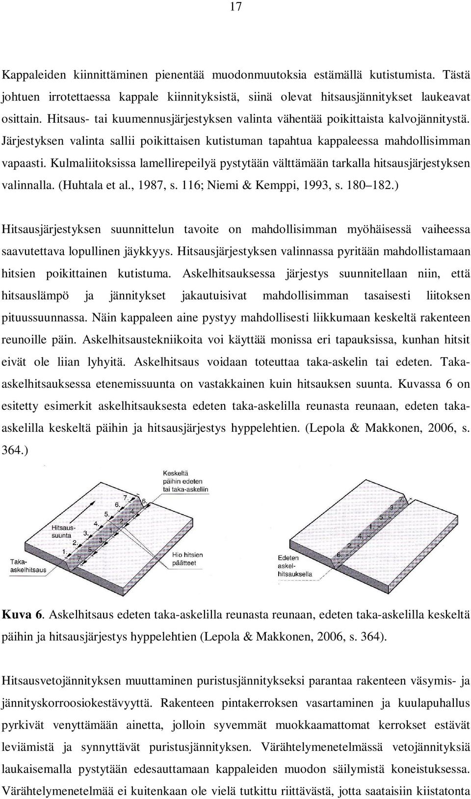 Kulmaliitoksissa lamellirepeilyä pystytään välttämään tarkalla hitsausjärjestyksen valinnalla. (Huhtala et al., 1987, s. 116; Niemi & Kemppi, 1993, s. 180 182.