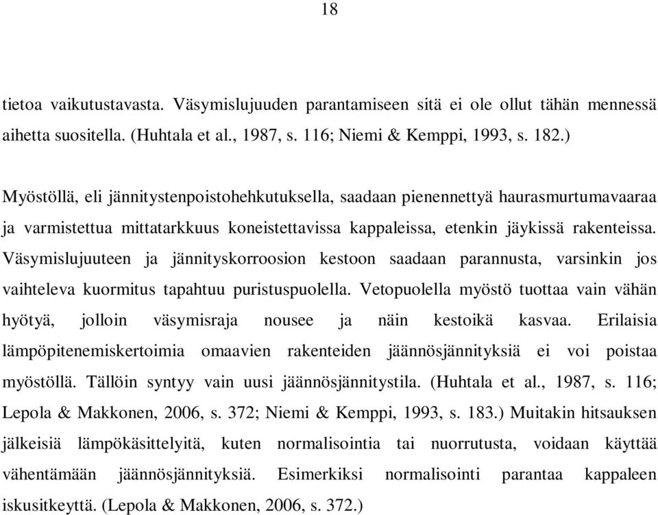 Väsymislujuuteen ja jännityskorroosion kestoon saadaan parannusta, varsinkin jos vaihteleva kuormitus tapahtuu puristuspuolella.