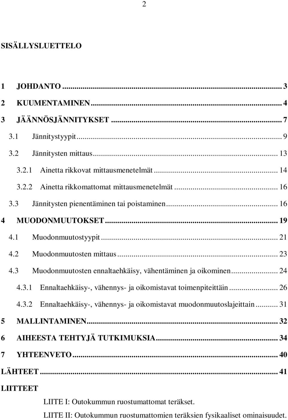 3 Muodonmuutosten ennaltaehkäisy, vähentäminen ja oikominen... 24 4.3.1 Ennaltaehkäisy-, vähennys- ja oikomistavat toimenpiteittäin... 26 4.3.2 Ennaltaehkäisy-, vähennys- ja oikomistavat muodonmuutoslajeittain.